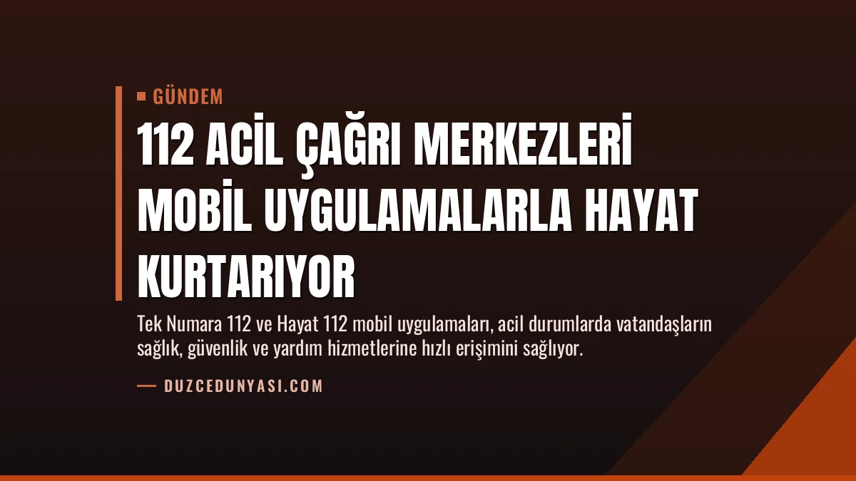 112 Acil Çağrı Merkezleri Mobil Uygulamalarla Hayat Kurtarıyor
