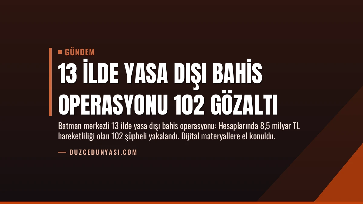 13 İlde Yasa Dışı Bahis Operasyonu 102 Gözaltı