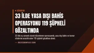33 İlde Yasa Dışı Bahis Operasyonu 119 Şüpheli Gözaltında