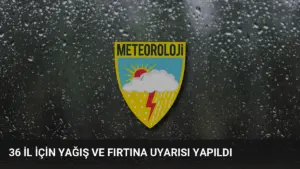 36 İl İçin Yağış ve Fırtına Uyarısı Yapıldı