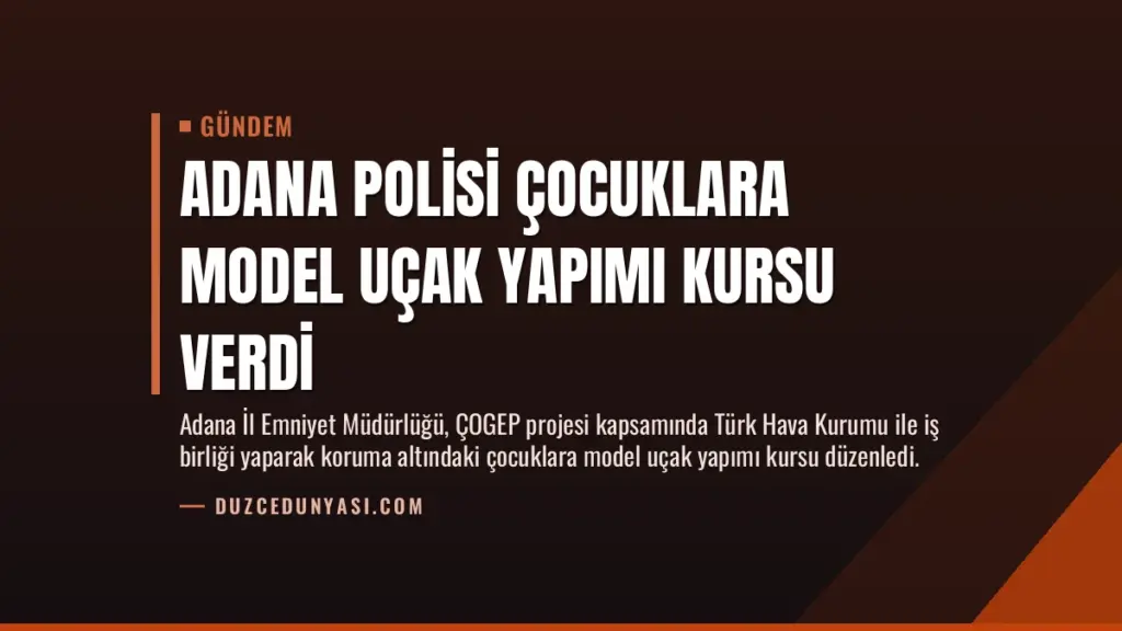 Adana Polisi Çocuklara Model Uçak Yapımı Kursu Verdi