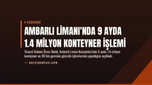 Ambarlı Limanı'nda 9 Ayda 1.4 Milyon Konteyner İşlemi