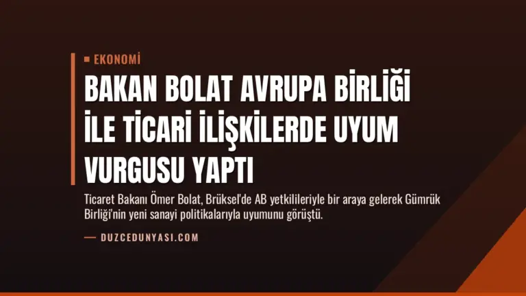 Bakan Bolat Avrupa Birliği ile Ticari İlişkilerde Uyum Vurgusu Yaptı
