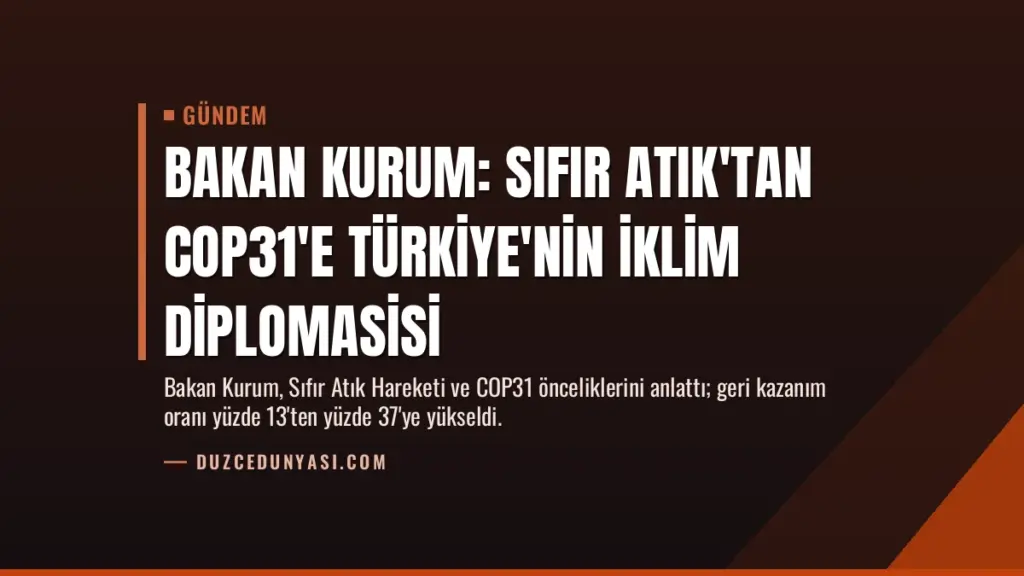 Bakan Kurum: Sıfır Atık'tan COP31'e Türkiye'nin İklim Diplomasisi
