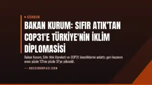Bakan Kurum: Sıfır Atık'tan COP31'e Türkiye'nin İklim Diplomasisi