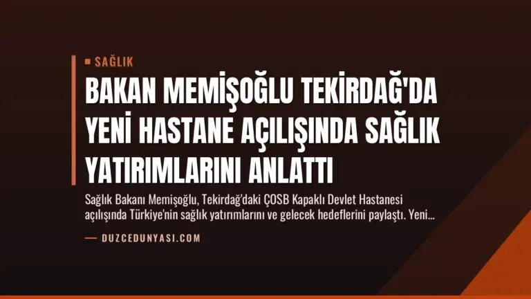Bakan Memişoğlu Tekirdağ’da Yeni Hastane Açılışında Sağlık Yatırımlarını Anlattı