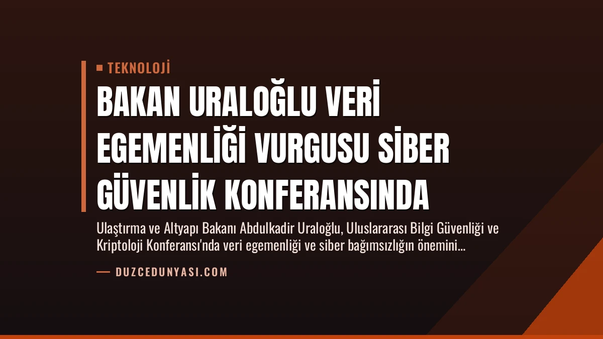 Bakan Uraloğlu Veri Egemenliği Vurgusu Siber Güvenlik Konferansında