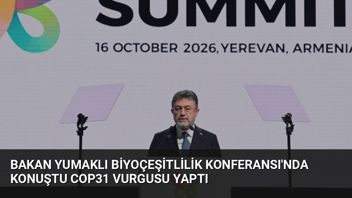Bakan Yumaklı Biyoçeşitlilik Konferansı’nda Konuştu COP31 Vurgusu Yaptı