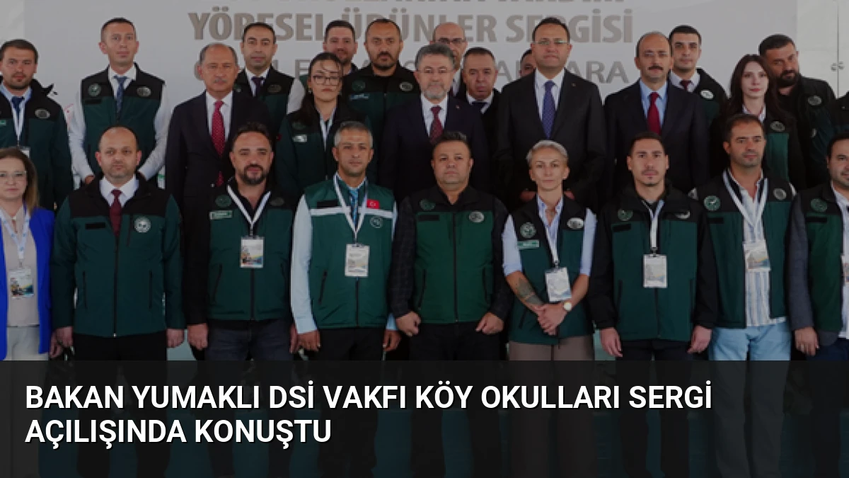 Bakan Yumaklı DSİ Vakfı Köy Okulları Sergi Açılışında Konuştu