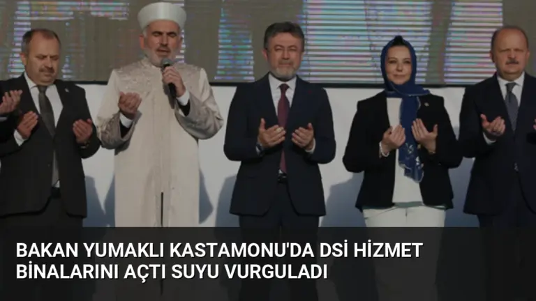Bakan Yumaklı Kastamonu’da DSİ Hizmet Binalarını Açtı Suyu Vurguladı