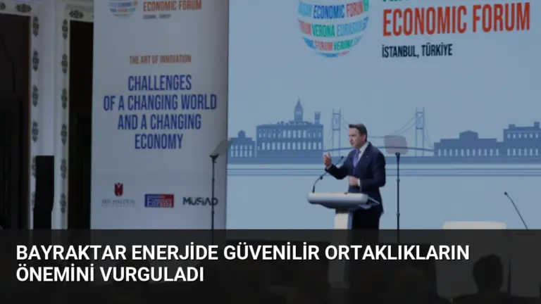 Bayraktar Enerjide Güvenilir Ortaklıkların Önemini Vurguladı