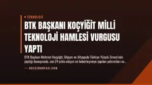 BTK Başkanı Koçyiğit Milli Teknoloji Hamlesi Vurgusu Yaptı