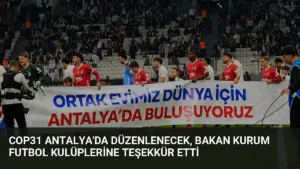 COP31 Antalya'da Düzenlenecek, Bakan Kurum Futbol Kulüplerine Teşekkür Etti