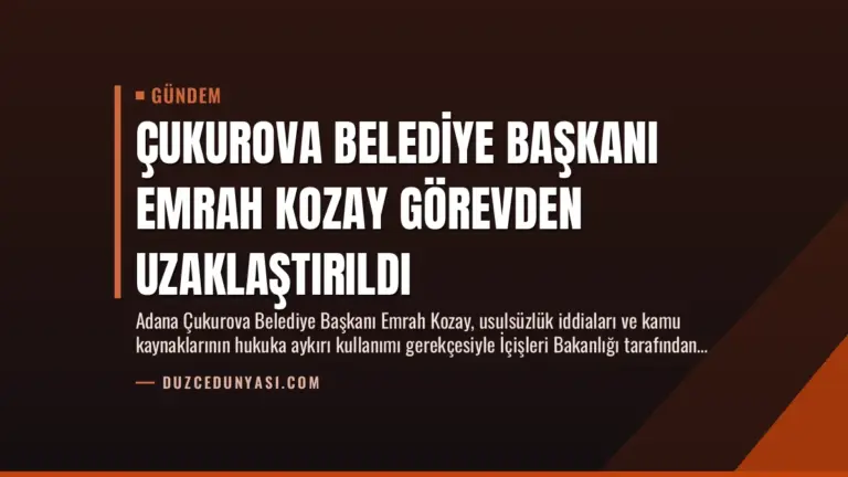 Çukurova Belediye Başkanı Emrah Kozay Görevden Uzaklaştırıldı