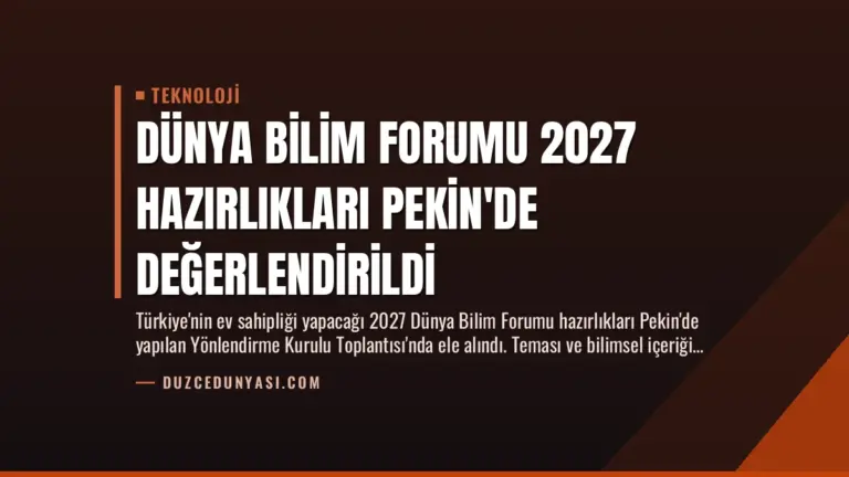 Dünya Bilim Forumu 2027 Hazırlıkları Pekin’de Değerlendirildi
