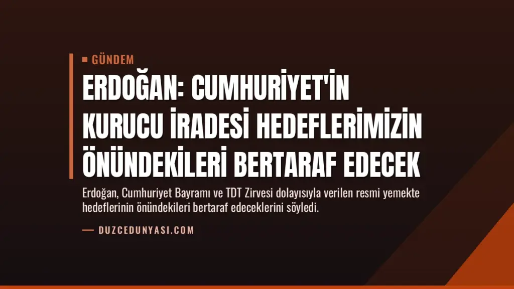 Erdoğan: Cumhuriyet'in Kurucu İradesi Hedeflerimizin Önündekileri Bertaraf Edecek
