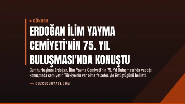 Erdoğan İlim Yayma Cemiyeti’nin 75. Yıl Buluşması’nda Konuştu