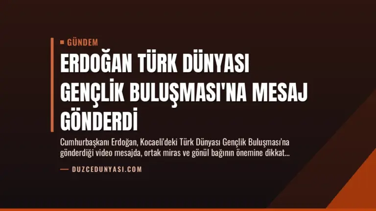 Erdoğan Türk Dünyası Gençlik Buluşması’na Mesaj Gönderdi
