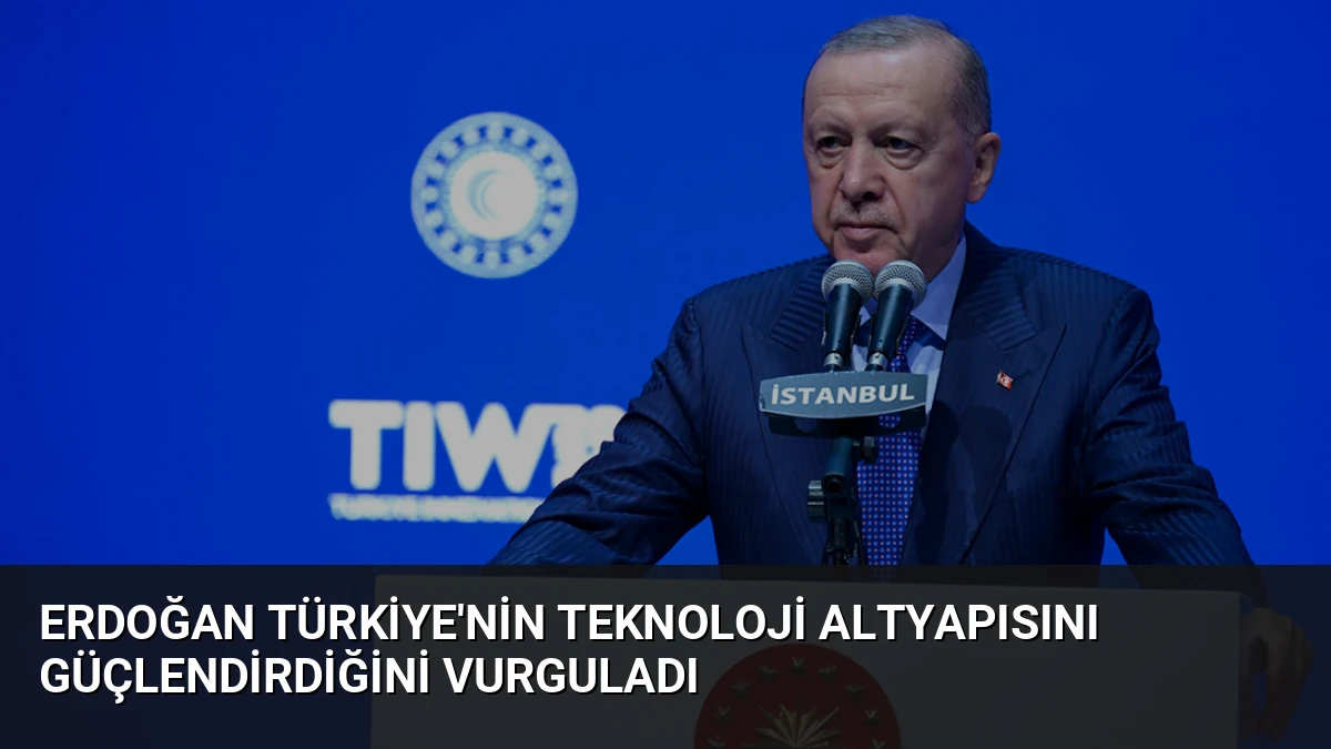 Erdoğan Türkiye’nin Teknoloji Altyapısını Güçlendirdiğini Vurguladı