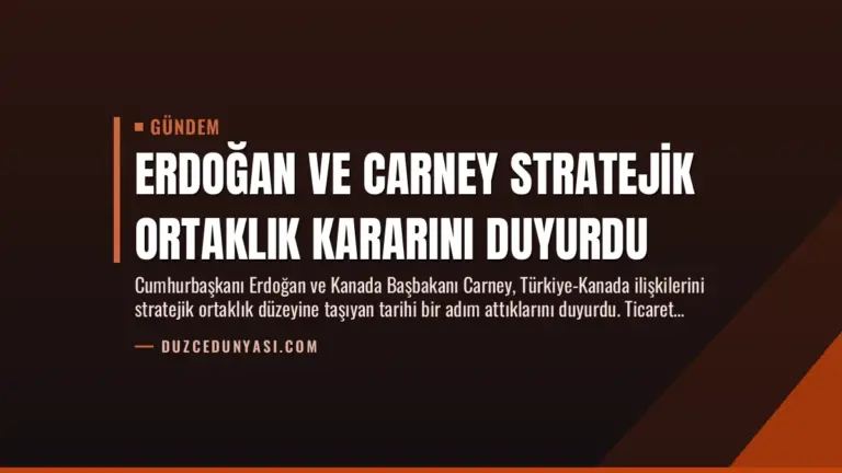 Erdoğan ve Carney Stratejik Ortaklık Kararını Duyurdu