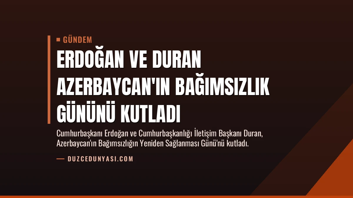 Erdoğan ve Duran Azerbaycan’ın Bağımsızlık Gününü Kutladı
