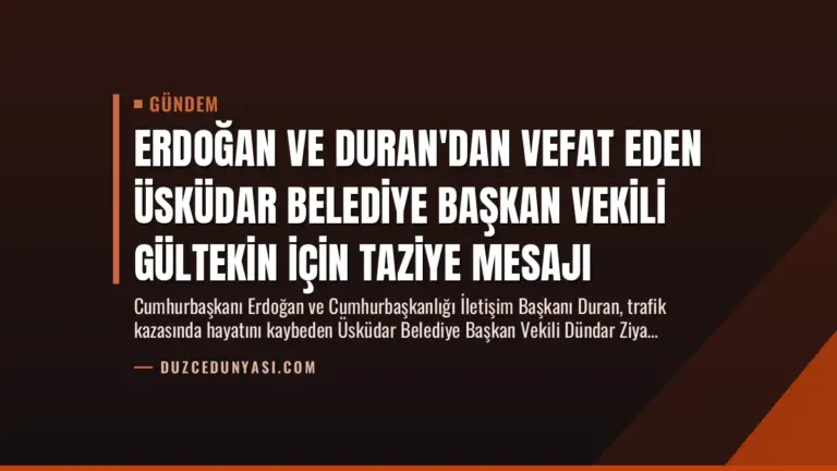 Erdoğan ve Duran’dan Vefat Eden Üsküdar Belediye Başkan Vekili Gültekin İçin Taziye Mesajı