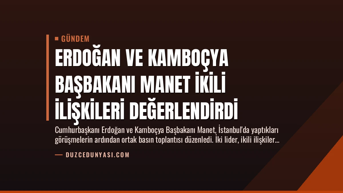Erdoğan ve Kamboçya Başbakanı Manet İkili İlişkileri Değerlendirdi