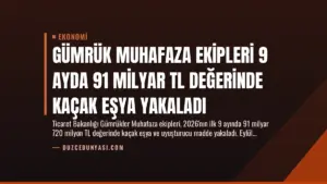 Gümrük Muhafaza Ekipleri 9 Ayda 91 Milyar TL Değerinde Kaçak Eşya Yakaladı