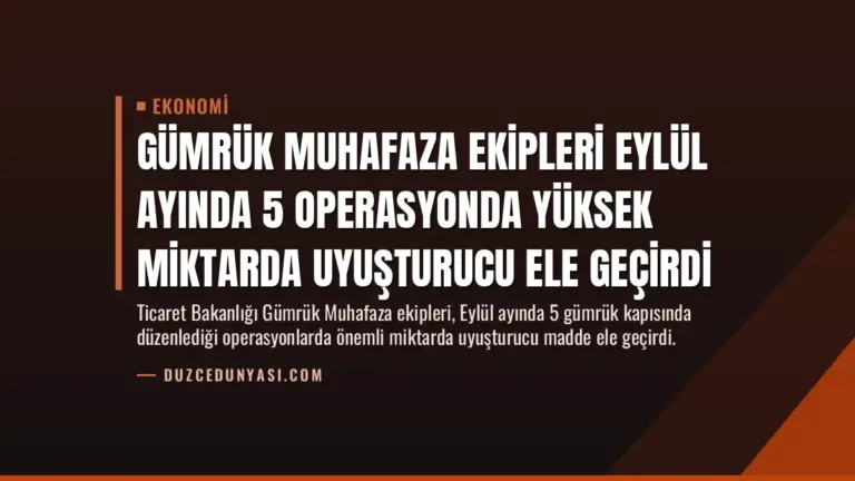 Gümrük Muhafaza Ekipleri Eylül Ayında 5 Operasyonda Yüksek Miktarda Uyuşturucu Ele Geçirdi
