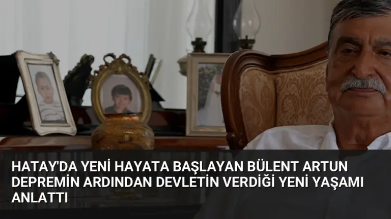 Hatay’da Yeni Hayata Başlayan Bülent Artun Depremin Ardından Devletin Verdiği Yeni Yaşamı Anlattı