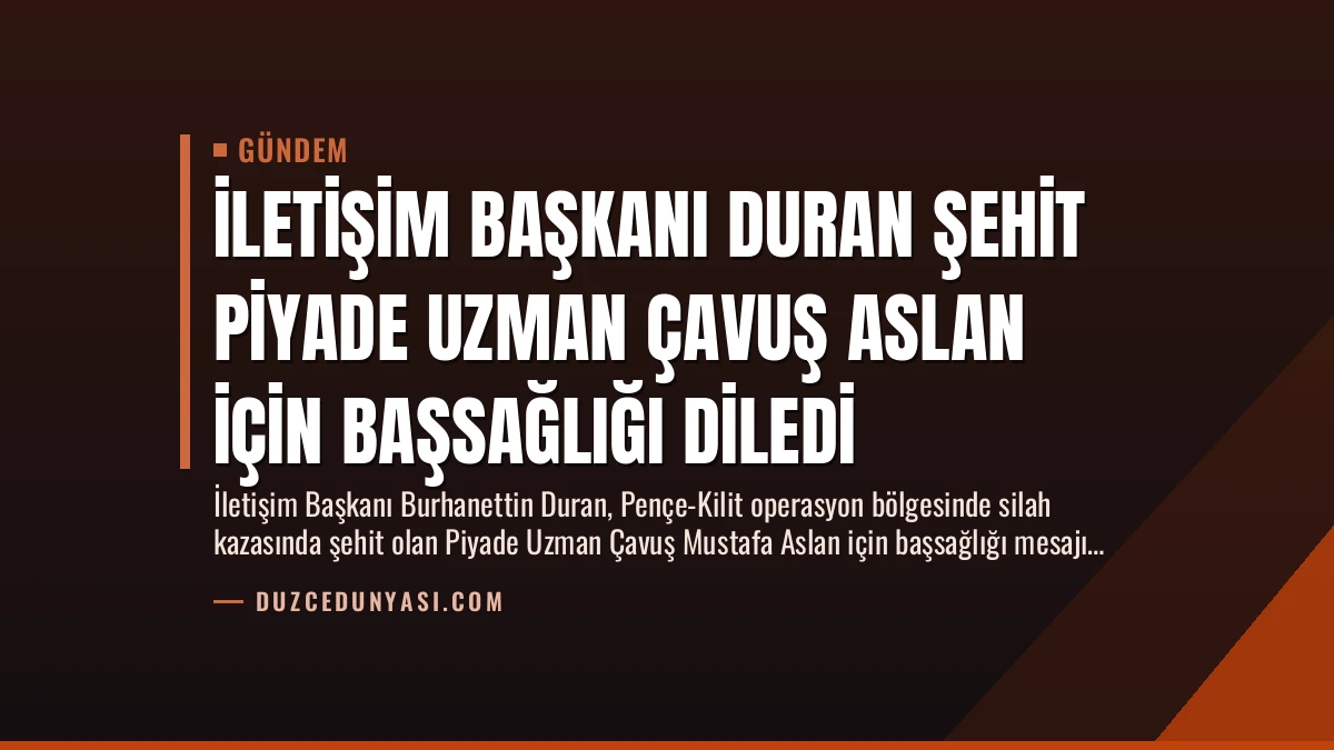 İletişim Başkanı Duran Şehit Piyade Uzman Çavuş Aslan İçin Başsağlığı Diledi