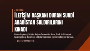 İletişim Başkanı Duran Suudi Arabistan Saldırılarını Kınadı
