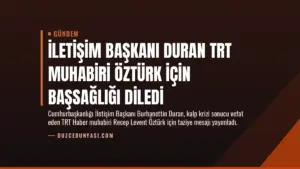 İletişim Başkanı Duran TRT Muhabiri Öztürk İçin Başsağlığı Diledi