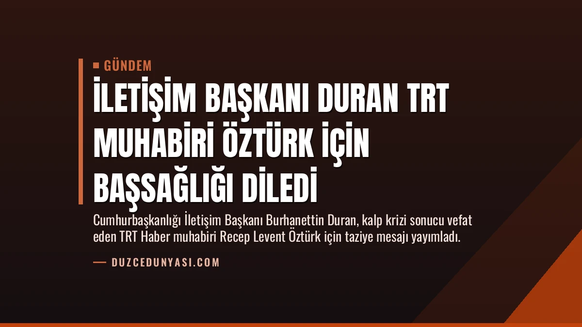 İletişim Başkanı Duran TRT Muhabiri Öztürk İçin Başsağlığı Diledi