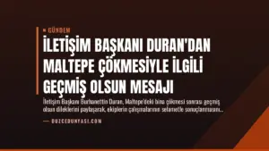 İletişim Başkanı Duran’dan Maltepe Çökmesiyle İlgili Geçmiş Olsun Mesajı