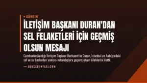İletişim Başkanı Duran’dan Sel Felaketleri İçin Geçmiş Olsun Mesajı