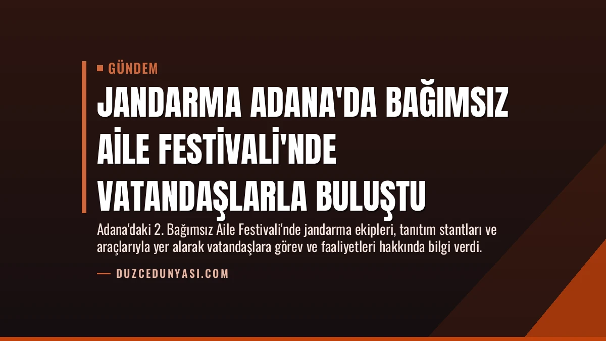 Jandarma Adana’da Bağımsız Aile Festivali’nde Vatandaşlarla Buluştu