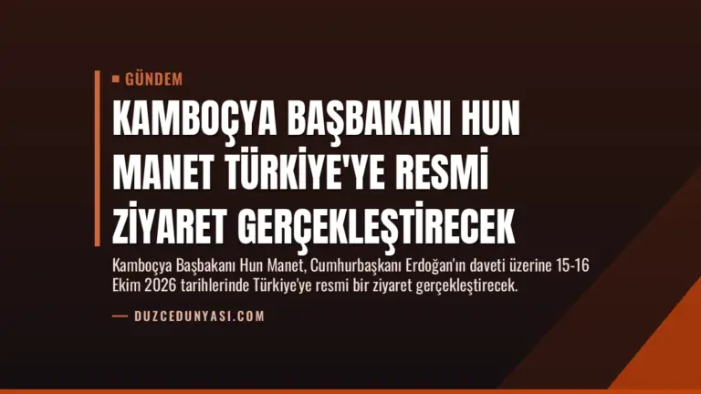 Kamboçya Başbakanı Hun Manet Türkiye’ye Resmi Ziyaret Gerçekleştirecek