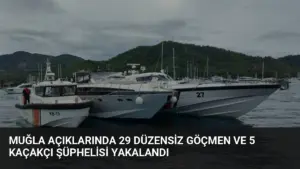 Muğla Açıklarında 29 Düzensiz Göçmen ve 5 Kaçakçı Şüphelisi Yakalandı