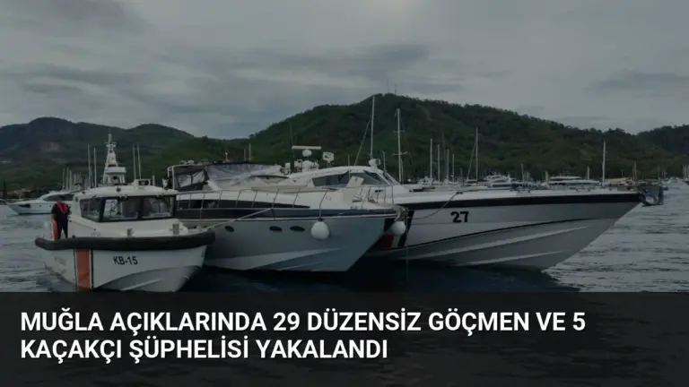 Muğla Açıklarında 29 Düzensiz Göçmen ve 5 Kaçakçı Şüphelisi Yakalandı