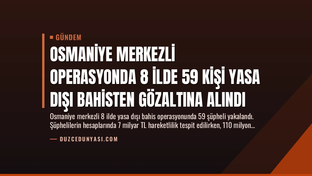 Osmaniye Merkezli Operasyonda 8 İlde 59 Kişi Yasa Dışı Bahisten Gözaltına Alındı