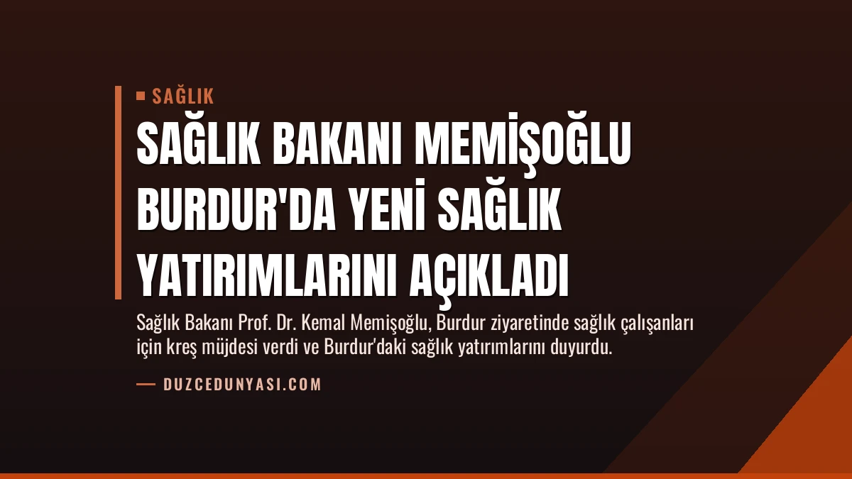 Sağlık Bakanı Memişoğlu Burdur’da Yeni Sağlık Yatırımlarını Açıkladı