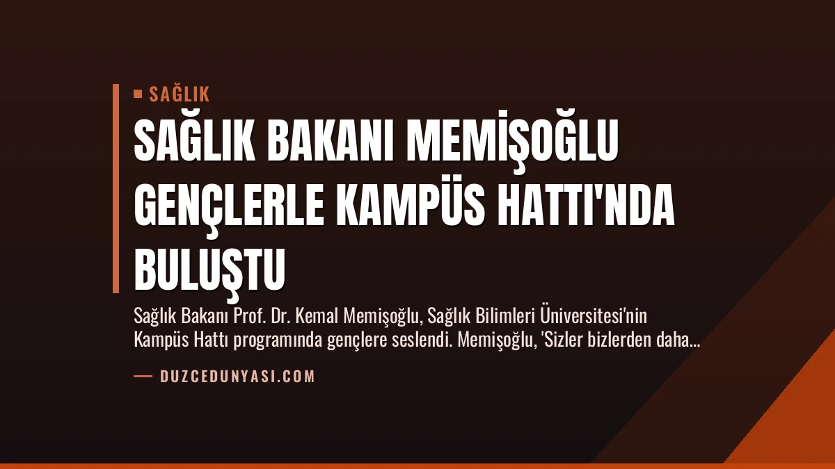 Sağlık Bakanı Memişoğlu Gençlerle Kampüs Hattı’nda Buluştu