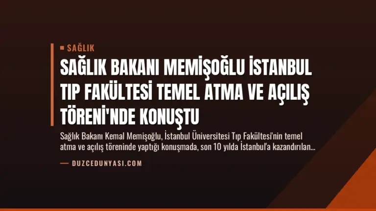 Sağlık Bakanı Memişoğlu İstanbul Tıp Fakültesi Temel Atma ve Açılış Töreni’nde Konuştu