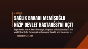 Sağlık Bakanı Memişoğlu Nizip Devlet Hastanesi’ni Açtı
