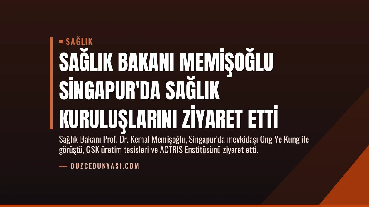 Sağlık Bakanı Memişoğlu Singapur’da Sağlık Kuruluşlarını Ziyaret Etti