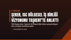 Şeker, ISC Bölgesel İş Birliği Vizyonunu Taşkent'te Anlattı