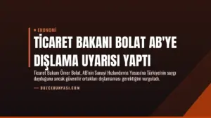 Ticaret Bakanı Bolat AB’ye Dışlama Uyarısı Yaptı