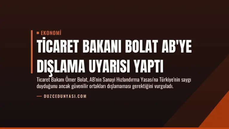 Ticaret Bakanı Bolat AB’ye Dışlama Uyarısı Yaptı