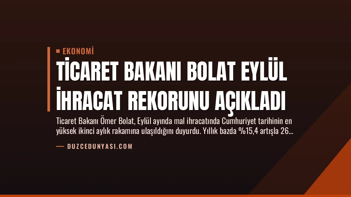 Ticaret Bakanı Bolat Eylül İhracat Rekorunu Açıkladı